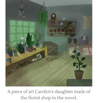 art Carolyn's daughter did of the florist shop in the novel